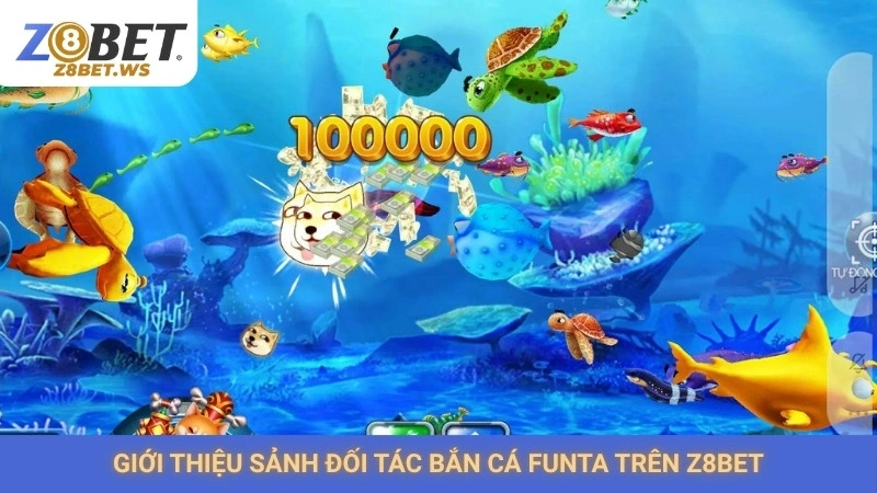 Bắn cá Funta Games Z8bet | Vui nhộn, thưởng cao bất ngờ 1 Giới thiệu sảnh đối tác bắn cá Funta trên Z8bet