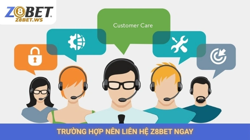 Trường hợp nên liên hệ Z8bet ngay